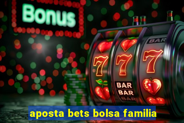 aposta bets bolsa familia